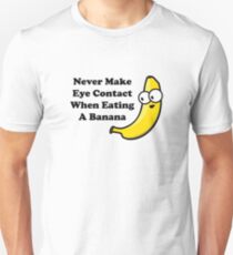 Never Make Eye Contact When Eating A Banana Unisex T-Shirt