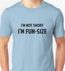 I'm Not Short. I'm Fun-Size. Unisex T-Shirt