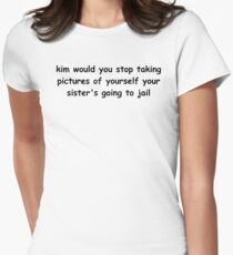 Kim would you stop taking pictures of yourself Women's Fitted T-Shirt