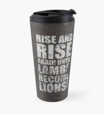Rise and Rise again Until Lambs Become Lions - Inspirational quotes Travel Mug