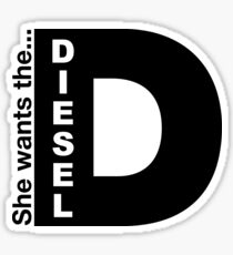 She Wants The Diesel, Funny Diesel Stickers And Tee Shirts Sticker