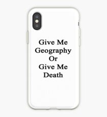 Give Me Geography Or Give Me Death iPhone Case