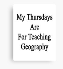 My Thursdays Are For Teaching Geography Canvas Print