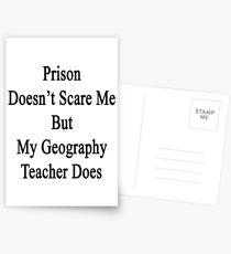 Prison Doesn't Scare Me But My Geography Teacher Does Postcards