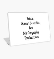 Prison Doesn't Scare Me But My Geography Teacher Does Laptop Skin