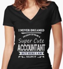 Accountant - I Never Dreamed I'd Grow Up To Be A Super Cute Accountant Women's Fitted V-Neck T-Shirt