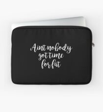 Aint no body got time for fat - Gym Motivational Quote Laptop Sleeve