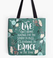 Life Isn't About Waiting For The Storm To Pass, It's Learning To Dance in the Rain Tote Bag