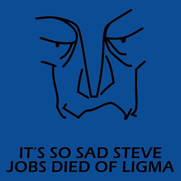 Steve Jobs Died From Ligma Sticker for Sale by Chrisiarty