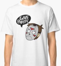 Give Birth Classic T-Shirt
