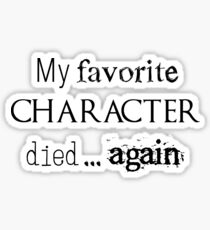 My favorite character died... again Sticker