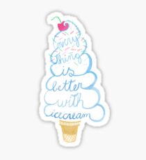 Everything is better with ice cream! Sticker