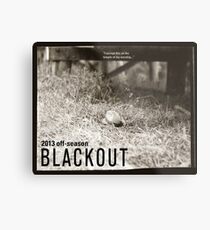 BLACKOUT Off-Season 2013 "I accept this…" Metal Print