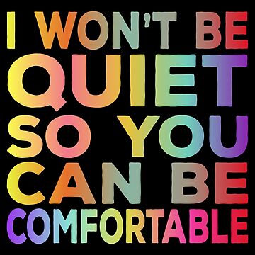 I Won't Be Quiet So You Can Be Comfortable Rainbow Watercolor T