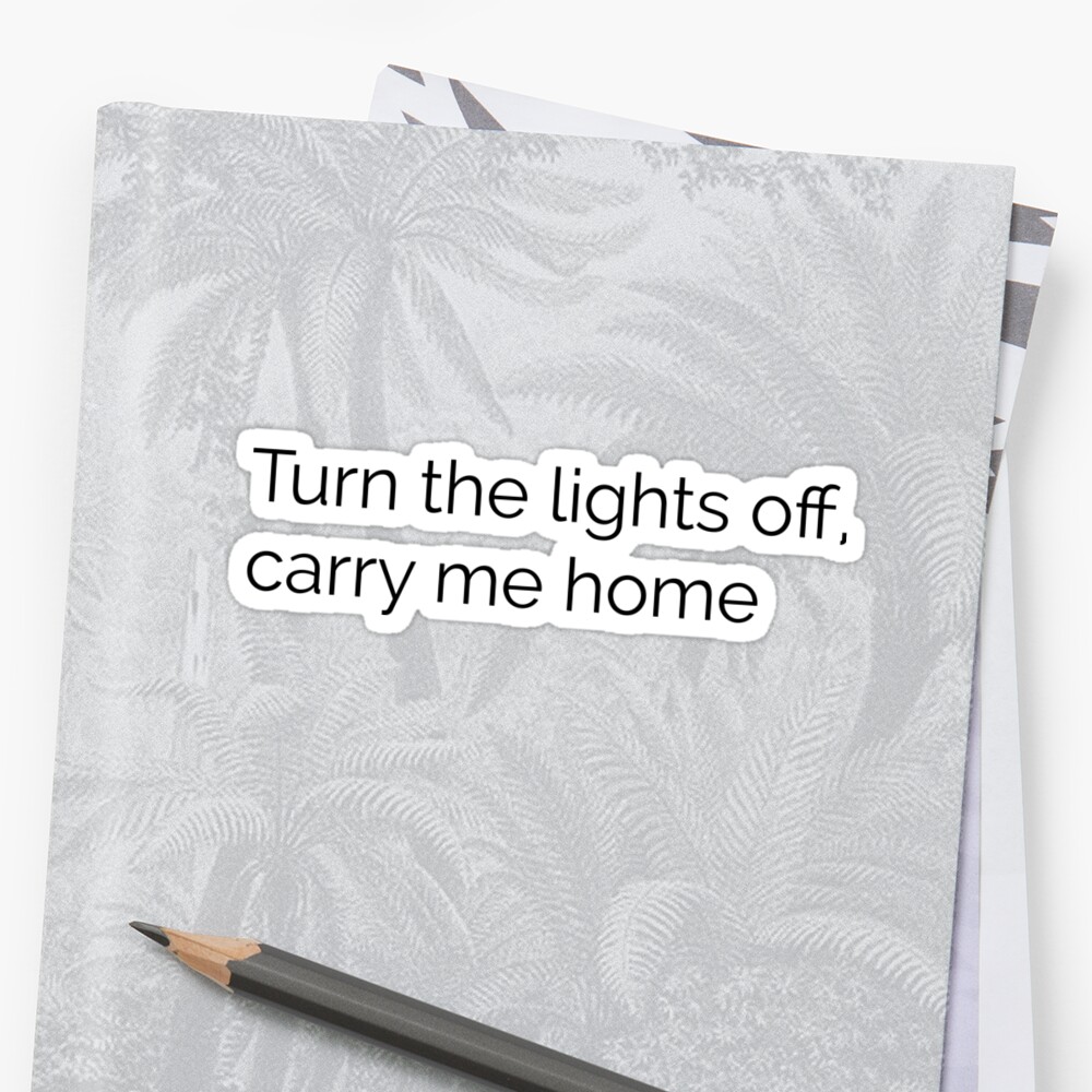 Turn The Lights Off Carry Me Home — Emo Lyrics Stickers By Sumner250 Redbubble 9650