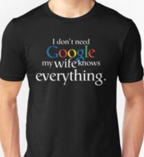I Don't Need Google My Wife Knows Everything Unisex T-Shirt