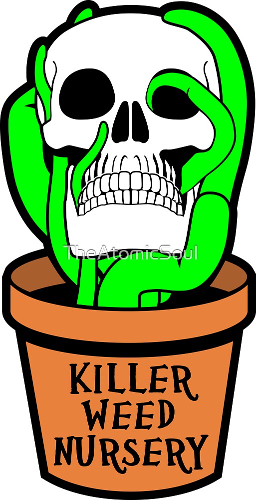 "killer Weed Nursery" by TheAtomicSoul Redbubble