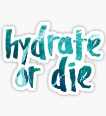 Hydrate or Die Sticker