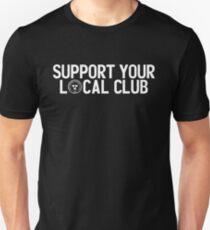 SUPPORT YOUR LOCAL CLUB Unisex T-Shirt