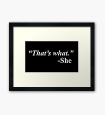 That's what -She Framed Print