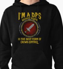 Warcraft - I'm A Dps Because Killing Is The Best Form Of Crowd Control Pullover Hoodie