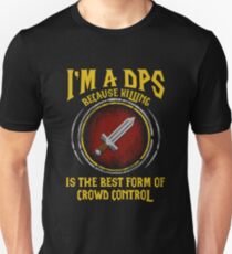Warcraft - I'm A Dps Because Killing Is The Best Form Of Crowd Control Unisex T-Shirt