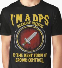 Warcraft - I'm A Dps Because Killing Is The Best Form Of Crowd Control Graphic T-Shirt