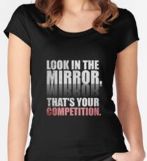 Look in The Mirror. That's Your Competition. - Gym Motivational Quotes Women's Fitted Scoop T-Shirt