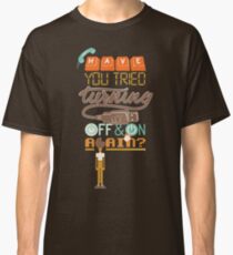 Have you tried turning it off and on again? Classic T-Shirt