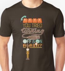 Have you tried turning it off and on again? Unisex T-Shirt