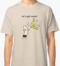 Lass uns nackt werden - Bananen Entkleiden Classic T-Shirt