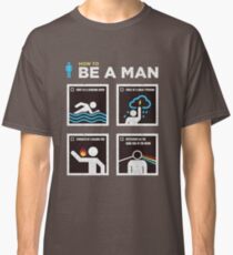 How to Be a Man Classic T-Shirt