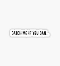 Catch Me If You Can... Sticker