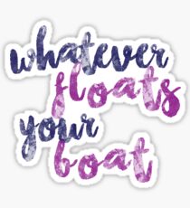 Whatever Floats Your Boat Sticker