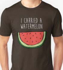 I carried a watermelon Unisex T-Shirt