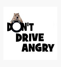 "Don't Drive Angry" Photographic Print