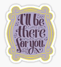 i'll be there for you Sticker