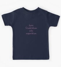 Turn Frustration Into Inspiration Kids Tee
