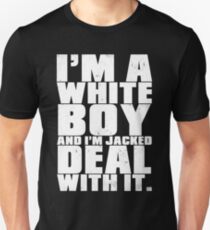I'm a White Boy and I'm Jacked Deal With It. Unisex T-Shirt