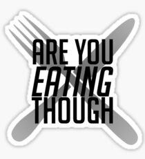 Are You Eating Though Sticker