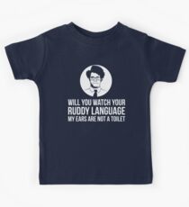 Will You Watch Your Ruddy Language My Ears Are Not A Toilet Kids Tee