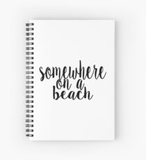 Somewhere on a Beach Spiral Notebook