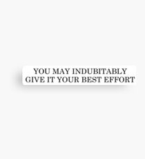 You may indubitably give it your best effort Canvas Print