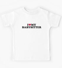 I love my babysitter Kids Tee