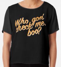 Who gon' check me boo? Chiffon Top
