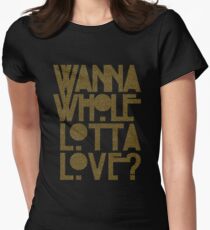Wanna Whole Lotta Love Women's Fitted T-Shirt