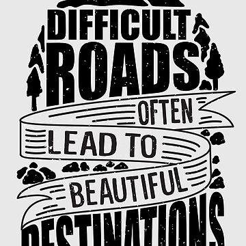 Difficult Roads Often Lead To Beautiful Destinations Travel Quotes Essential  T-Shirt for Sale by grinta2021