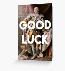 Good luck King George III inspired by Hamilton Greeting Card