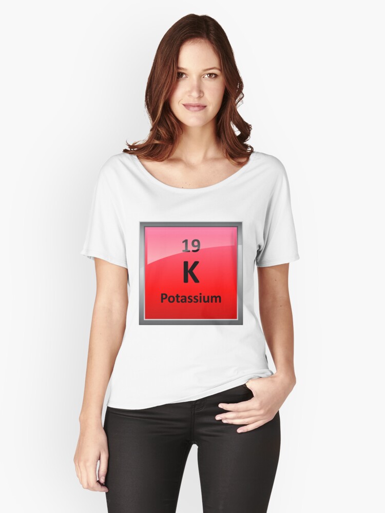 Potassium K Periodic Table Element Symbol Women S Relaxed Fit T Shirt By Sciencenotes