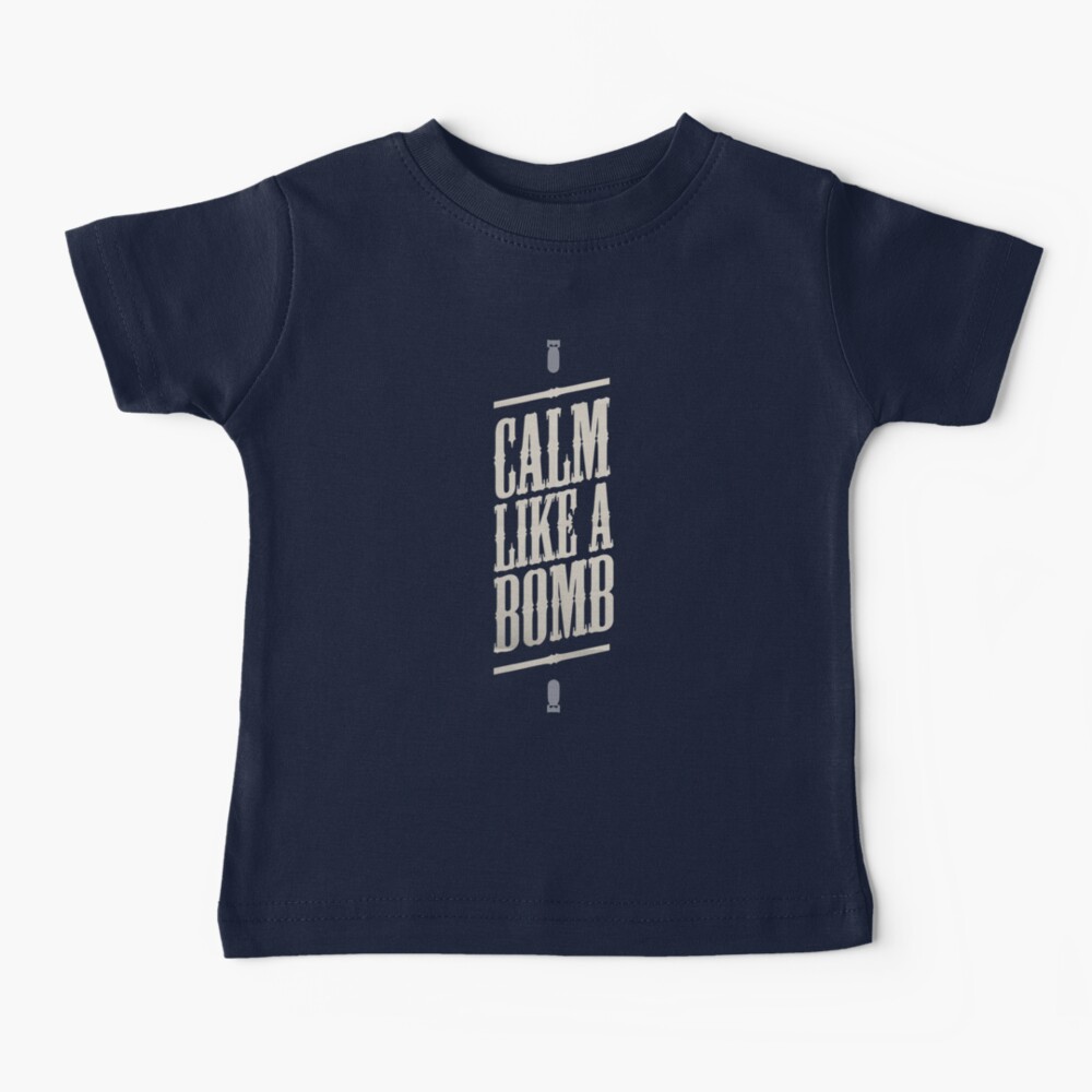 CALM LIKE A BOMB Baby T-Shirt